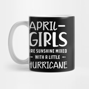 April Girl - April girls are sunshine mixed with a little hurricane Mug